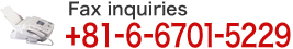 Fax inquiries|06-6701-5229