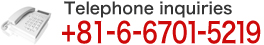 Telephone inquiries|06-6701-5219